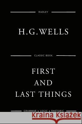 First And Last Things Wells, H. G. 9781541353169 Createspace Independent Publishing Platform