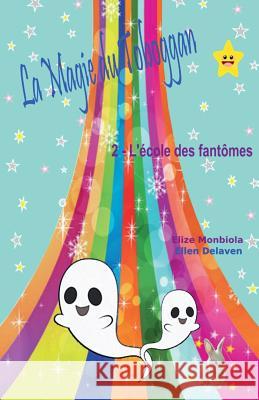 La Magie du Toboggan: 2 - L'école des fantômes Monbiola, Elize 9781541353404 Createspace Independent Publishing Platform