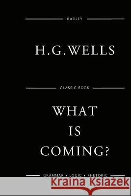 What Is Coming? MR H. G. Wells 9781541353480 Createspace Independent Publishing Platform