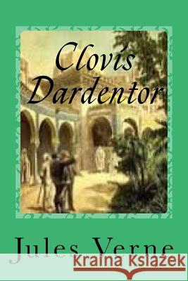 Clovis Dardentor Jules Verne Gustavo J. Sanchez 9781541354302 Createspace Independent Publishing Platform