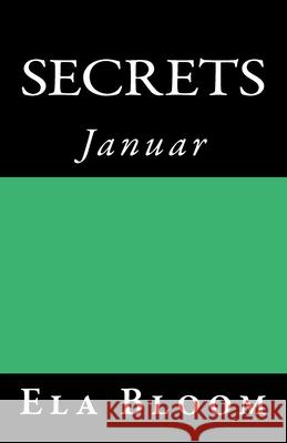 Secrets: Januar Ela Bloom 9781541354821 Createspace Independent Publishing Platform