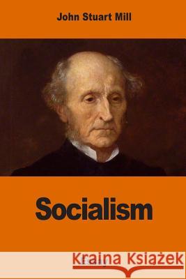 Socialism John Stuart Mill 9781541354913 Createspace Independent Publishing Platform