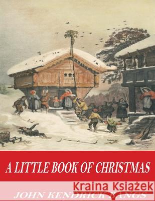 A Little Book of Christmas John Kendrick Bangs 9781541356160