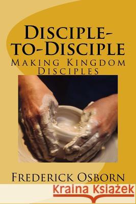 Disciple-to-Disciple: Making Kingdom Disciples Osborn, Frederick 9781541356658