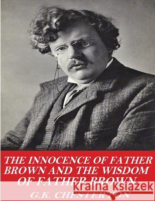 The Innocence of Father Brown and The Wisdom of Father Brown Chesterton, G. K. 9781541357808 Createspace Independent Publishing Platform