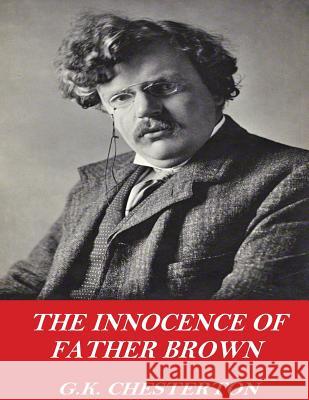 The Innocence of Father Brown G. K. Chesterton 9781541357822 Createspace Independent Publishing Platform