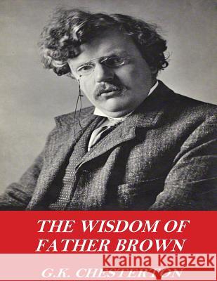 The Wisdom of Father Brown G. K. Chesterton 9781541358362 Createspace Independent Publishing Platform