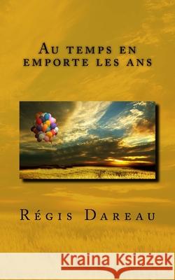 Au temps en emporte les ans Regis Dareau 9781541358812