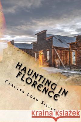 Haunting in Florence: A Colorado Ghost Story Carolyn Long Silvers 9781541358874 Createspace Independent Publishing Platform