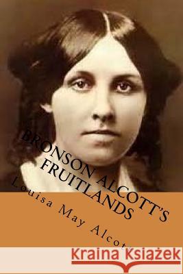 Bronson Alcott's Fruitlands Louisa May Alcott G-Ph Ballin 9781541358942 Createspace Independent Publishing Platform