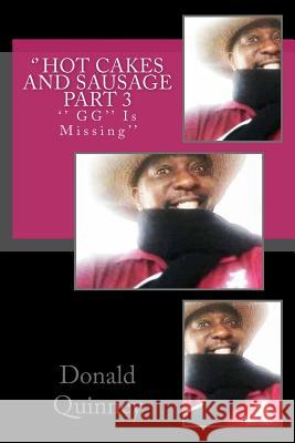 '' Hot Cakes And Sausage part 3: ''GG'' IS Missing'' Quinney, Donald James 9781541359109
