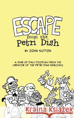Escape from the Petri Dish John Sutton 9781541362475 Createspace Independent Publishing Platform
