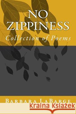 No Zippiness: Collection of Poems Barbara Labarge 9781541362482