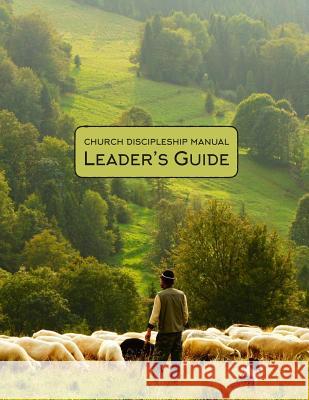 Church Discipleship Manual: Leader's Guide Nathan Metz 9781541362758 Createspace Independent Publishing Platform