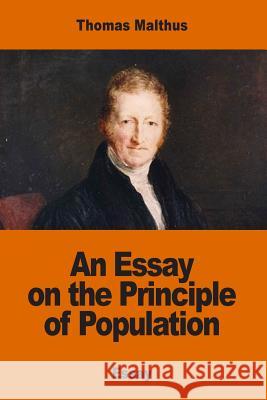 An Essay on the Principle of Population Thomas Malthus 9781541362925 Createspace Independent Publishing Platform