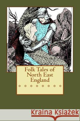 Folk Tales of North East England Philip Atkinson 9781541363717 Createspace Independent Publishing Platform