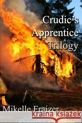 Crudic's Apprentice Trilogy: Overture -- Intermezzo -- Finale Mikelle Fraizer 9781541363755