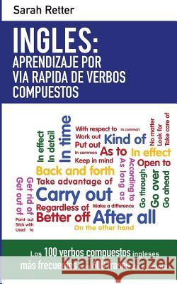 Ingles: Aprendizaje por Via Rapida de Verbos Compuestos: Los 100 verbos compuestos ingleses más frecuentes con 600 frases de e Retter, Sarah 9781541366008