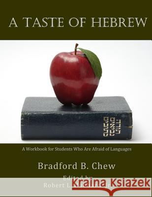 A Taste of Hebrew: A Workbook for Students Who are Afraid of Languages Robert L., Jr. Hubbard Bradford B. Chew 9781541366794 Createspace Independent Publishing Platform