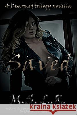 Saved: a Disarmed trilogy Christmas novella L. R., M. S. 9781541367364 Createspace Independent Publishing Platform