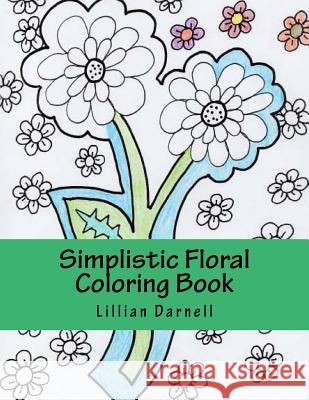 Simplistic Floral Coloring Book Lillian Rose Darnell 9781541367678 Createspace Independent Publishing Platform