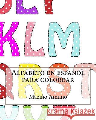 Alfabeto en espanol para colorear Mazino Amuno 9781541368347 Createspace Independent Publishing Platform