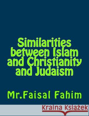 Similarities between Islam and Christianity and Judaism Fahim, MR Faisal 9781541370180 Createspace Independent Publishing Platform