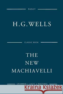 The New Machiavelli MR H. G. Wells 9781541370708 Createspace Independent Publishing Platform