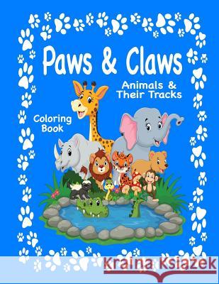 Paws & Claws: Animals & Their Tracks Coloring Book Mary Lou Brown Sandy Mahony 9781541371347 Createspace Independent Publishing Platform