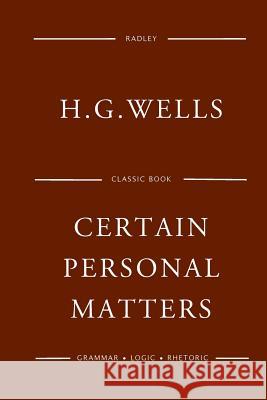 Certain Personal Matters MR H. G. Wells 9781541371965 Createspace Independent Publishing Platform