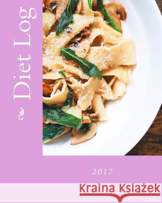 Diet Log 2017 Health &. Fitness Books 9781541372887