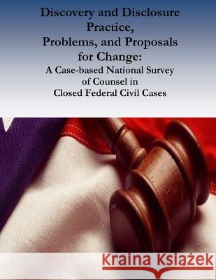 Discovery and Disclosure Practice, Problems, and Proposals for Change: A Case-based National Survey of Counsel in Closed Federal Civil Cases Thomas E. Willging 9781541373167 Createspace Independent Publishing Platform