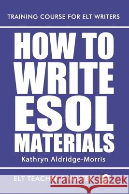 How To Write ESOL Materials Aldridge-Morris, Kathryn 9781541373266 Createspace Independent Publishing Platform