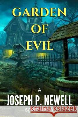 Garden of Evil Joseph P. Newell 9781541374843 Createspace Independent Publishing Platform