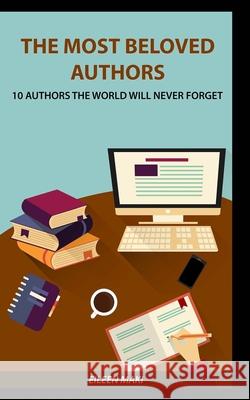 The Most Beloved Authors: 10 authors the world will never forget Eileen Maki 9781541375147