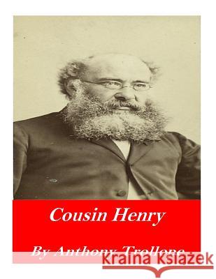 Cousin Henry Trollope Anthony 9781541375338 Createspace Independent Publishing Platform