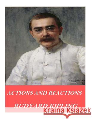 Actions and Reactions Rudyard Kipling 9781541376090 Createspace Independent Publishing Platform