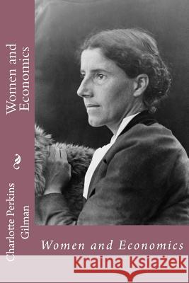 Women and Economics Charlotte Perkins Gilman Charlotte Perkins Gilman Paula Benitez 9781541377257 Createspace Independent Publishing Platform