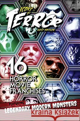 Icons of Terror 2017: 16 Horror Movie Franchises Featuring Legendary Modern Monsters Steve Hutchison (The Open University, UK.) 9781541377608