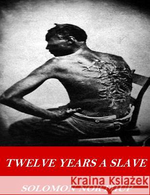 Twelve Years a Slave Solomon Northup 9781541379107 Createspace Independent Publishing Platform