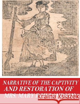 Narrative of the Captivity and Restoration of Mrs. Mary Rowlandson Mrs Mary Rowlandson 9781541379183 Createspace Independent Publishing Platform