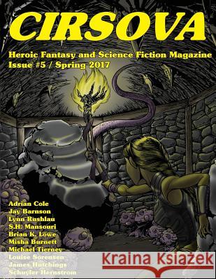 Cirsova #5: Heroic Fantasy and Science Fiction Magazine Schuyler Hernstrom Jay Barnson Adrian Cole 9781541381728 Createspace Independent Publishing Platform