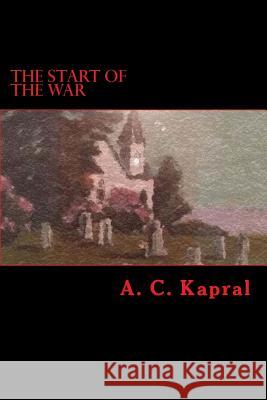 The Start Of The War Kapral, A. C. 9781541381872 Createspace Independent Publishing Platform