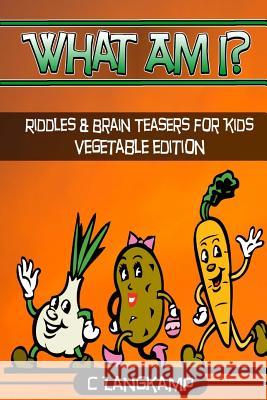 What Am I? Riddles and Brain Teasers For Kids Vegetable Edition Langkamp, C. 9781541382138 Createspace Independent Publishing Platform
