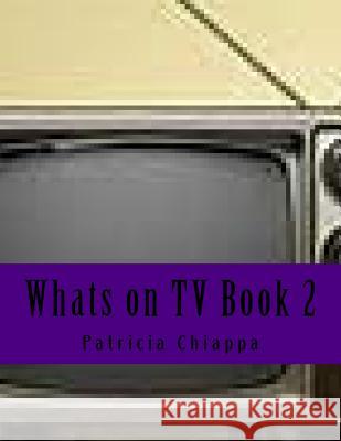 Whats on TV Book 2 Patricia Chiappa 9781541382978 Createspace Independent Publishing Platform