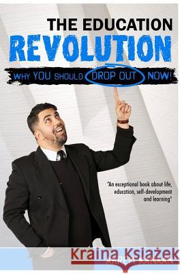 The Education Revolution: WHY you should drop out NOW! Kanaan Ak, Akrem 9781541383166 Createspace Independent Publishing Platform