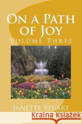 On a Path of Joy: Volume Three Janette Stuart 9781541384224 Createspace Independent Publishing Platform