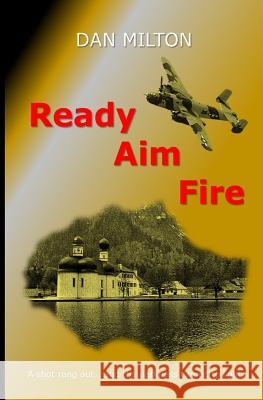 Ready, Aim, Fire! Dan Milton 9781541384873 Createspace Independent Publishing Platform