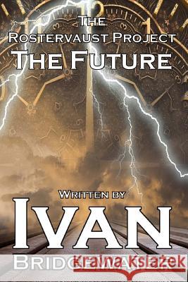 The Rostervaust Project - The Future Ivan Bridgewater 9781541385115