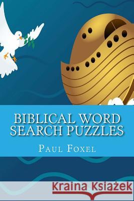 Biblical Word Search Puzzles: Biblical Places & People's Names Paul Foxel 9781541385276 Createspace Independent Publishing Platform